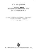 Cover of: Thomas Mann, die Universität Bonn und die Zeitgeschichte: drei Kapitel deutscher Vergangenheit aus dem Leben des Dichters 1905-1955