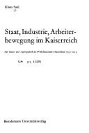 Cover of: Staat, Industrie, Arbeiterbewegung im Kaiserreich: zur Innen- und Aussenpolitik des Wilhelminischen Deutschland 1903-1914