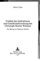 Freiheit des Individuums und Gesellschaftsordnung bei Christoph Martin Wieland by Alfred E. Ratz