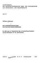 Cover of: Die Vorgeschichte der deutschen Eisenverbände: ein Beitrag zur Geschichte des wirtschaftspolitischen Verbandswesens im 19. Jahrhundert