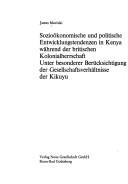 Sozioökonomische und politische Entwicklungstendenzen in Kenya während der britischen Kolonialherrschaft by James Muriuki