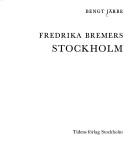 Cover of: Fredrika Bremers Stockholm by Bengt Järbe