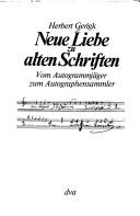 Cover of: Neue Liebe zu alten Schriften: vom Autogrammjäger z. Autographensammler