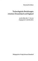 Cover of: Technologische Beziehungen zwischen Deutschland und England von der Mitte des 17. bis zum Ausgang des 18. Jahrhunderts