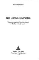 Cover of: Der lebendige Schatten: Untersuchungen zu Antonin Artauds "Théâtre de la cruante"