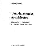 Cover of: Von Halberstadt nach Meissen: Bildwerke d. 13. Jahrhunderts in Thüringen, Sachsen u. Anhalt