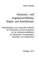 Cover of: Diminutiv- und Augmentativbildung, Regeln und Restriktionen: Morphologische und semantische Probleme der Distribution und der Restriktion bei der Substantivmodifikation im Italienischen, Portugiesischen, Spanischen und Rumänischen.