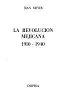 Cover of: La revolución mejicana, 1910-1940 by Jean A. Meyer