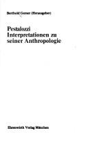 Cover of: Pestalozzi, Interpretationen zu seiner Anthropologie by Berthold Gerner
