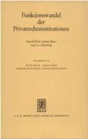 Cover of: Funktionswandel der Privatrechtsinstitutionen by hrsg. von Fritz Baur ... [et al.].