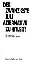 Cover of: Der Zwanzigste Juli, Alternative zu Hitler?