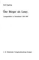 Cover of: Der Bürger als Leser: Lesergeschichte in Deutschland 1500-1800