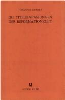 Cover of: Die Titeleinfassungen der Reformationszeit by Johannes Luther