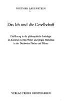 Cover of: Das Ich und die Gesellschaft: Einf. in d. philos. Soziologie im Kontrast z. Max Weber u. Jürgen Habermas in d. Denkweise Plotins u. Fichtes