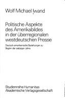 Cover of: Politische Aspekte des Amerikabildes in der überregionalen westdeutschen Presse by Wolf Michael Iwand, Wolf Michael Iwand