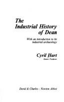 Cover of: The industrial history of Dean: with an introduction to its industrial archaeology