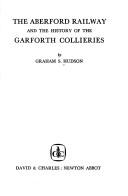 Cover of: The Aberford Railway and the history of the Garforth collieries