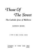 Cover of: Those of the street: the Catholic-Jews of Mallorca : a study in urban cultural change