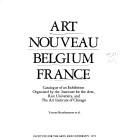 Cover of: Art nouveau, Belgium, France: catalogue of an exhibition organized by the Institute for the Arts, Rice University, and the Art Institute of Chicago : exhibition dates, Rice Museum, Houston, March 26, 1976, to June 27, 1976, the Art Institute of Chicago, August 28, 1976, to October 31, 1976