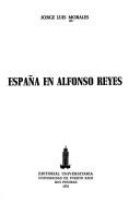 Cover of: España en Alfonso Reyes by Jorge Luis Morales
