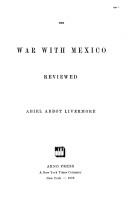 Cover of: The war with Mexico reviewed by Abiel Abbot Livermore