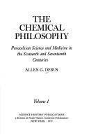 Cover of: The chemical philosophy: Paracelsian science and medicine in the sixteenth and seventeenth centuries