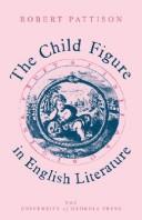 Cover of: The child figure in English literature by Robert Pattison