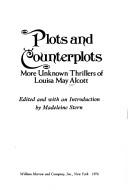 Cover of: Plots and counterplots: more unknown thrillers of Louisa May Alcott