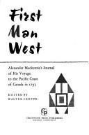 Cover of: First man West: Alexander Mackenzie's journal of his voyage to the Pacific coast of Canada in 1793