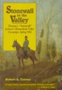 Cover of: Stonewall in the valley: Thomas J. "Stonewall" Jackson's Shenandoah Valley Campaign, Spring 1862
