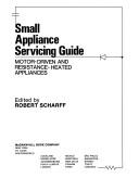 Cover of: Small appliance servicing guide: motor-driven and resistance-heated appliances