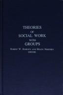 Theories of social work with groups by Robert W. Roberts, Helen Northen