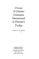 Cover of: O love, O charite!: Contraries harmonized in Chaucer's Troilus