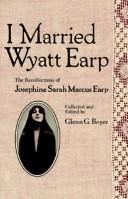 Cover of: I married Wyatt Earp: the recollections of Josephine Sarah Marcus Earp