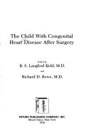 Cover of: The Child with congenital heart disease after surgery by edited by B. S. Langford Kidd and Richard D. Rowe.