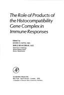 Cover of: The Role of products of the histocompatibility gene complex in immune responses: [proceedings of an international conference held at Brook Lodge, Augusta, Michigan, November 3-7, 1975]