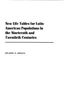 Cover of: New life tables for Latin American populations in the nineteenth and twentieth centuries