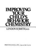 Improving your child's behavior chemistry by Lendon H. Smith