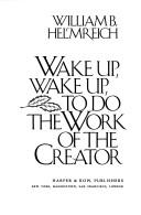 Cover of: Wake up, wake up, to do the work of the creator by William B. Helmreich