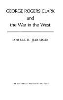 Cover of: George Rogers Clark and the war in the West by Lowell Hayes Harrison