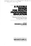 A flexible design for health professions education by Invitational Conference on Flexible Education for the Health Professions Iowa City 1975.