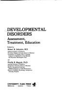 Cover of: Developmental disorders: assessment, treatment, education