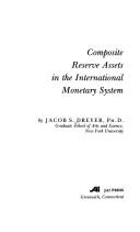 Composite reserve assets in the international monetary system by Jacob S. Dreyer