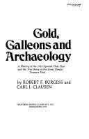 Cover of: Gold, galleons, and archaeology: a history of the 1715 Spanish plate fleet and the true story of the great Florida treasure find