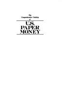 Cover of: The comprehensive catalog of U.S. paper money