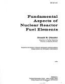 Fundamental aspects of nuclear reactor fuel elements by Donald R. Olander