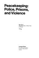 Cover of: Peacekeeping: police, prisons, and violence