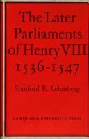 Cover of: The later Parliaments of Henry VIII, 1536-1547
