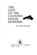 Cover of: The last of the country house murders by Emma Tennant