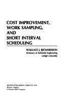 Cost improvement, work sampling, and short interval scheduling by Wallace J. Richardson